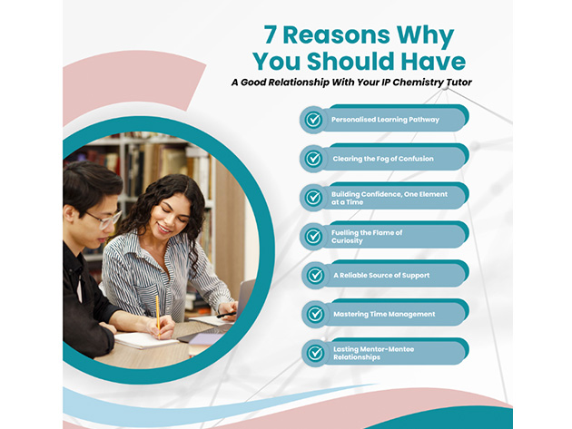 7 Reasons Why You Should Have A Good Relationship With Your IP Chemistry Tutor